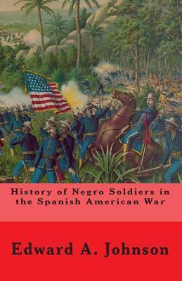 History of Negro Soldiers in the Spanish-American War and Other Items of Interest